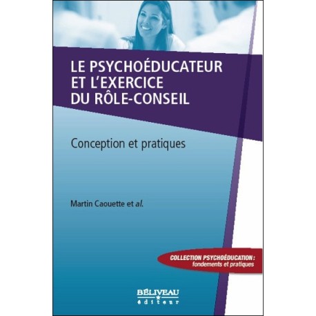 Le psychoéducateur et l'exercice du rôle-conseil - Conception et pratiques