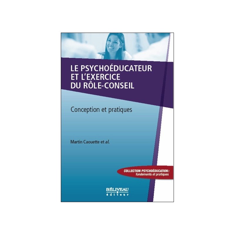 Le psychoéducateur et l'exercice du rôle-conseil - Conception et pratiques