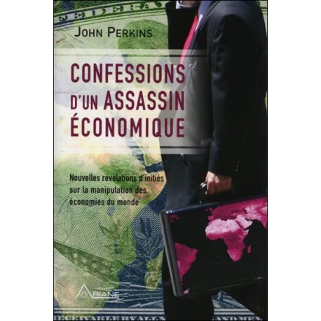 Confessions d'un assassin économique - Révélations d'initiés sur la manipulation des économies du monde