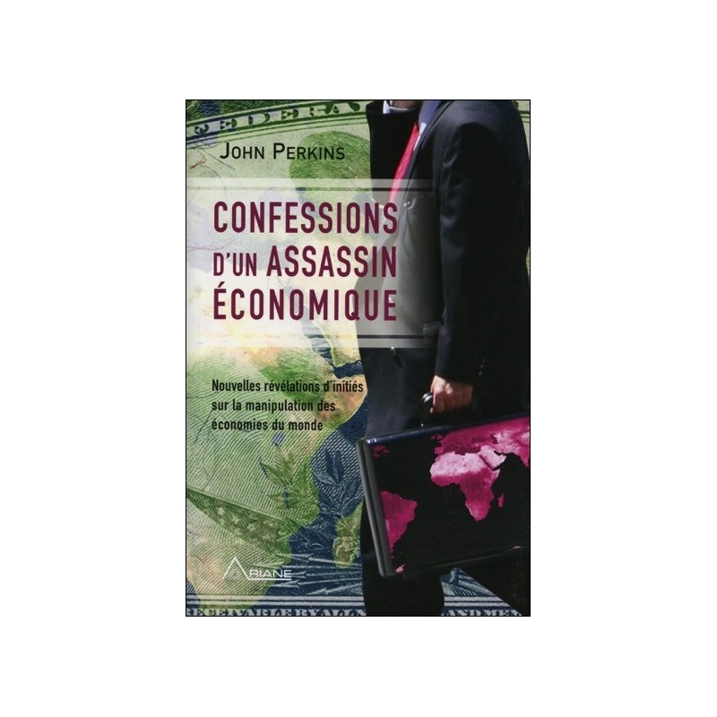 Confessions d'un assassin économique - Révélations d'initiés sur la manipulation des économies du monde