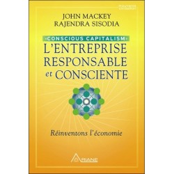 L'entreprise responsable et consciente - Conscious Capitalism - Réinventons l'économie