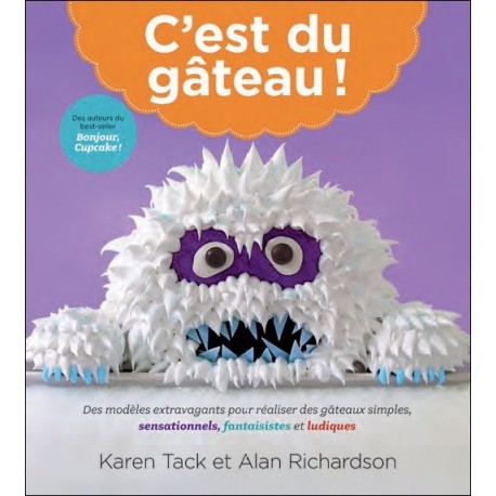 C'est du gâteau ! Des modèles extravagants pour réaliser des gâteaux simples, sensationnels, fantaisistes et ludiques