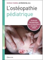 L'ostéopathie pédiatrique - Protocole thérapeutique pour le nourrisson et le jeune enfant