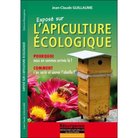 Exposé sur l'Apiculture écologique - Pourquoi nous en sommes arrivés là ?