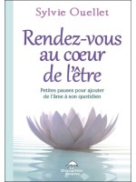 Rendez-vous au coeur de l'être - Petites pauses pour ajouter de l'âme dans son quotidien