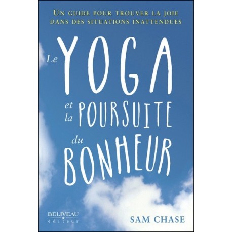 Le yoga et la poursuite du bonheur - Un guide pour trouver la joie dans des situations inattendues