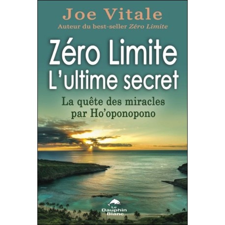 Zéro Limite - L'ultime secret - La quête des miracles par Ho'oponopono