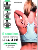 6 semaines pour en finir avec le mal de dos - + de 100 exercices pour muscler, assouplir et étirer son dos