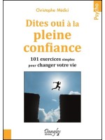 Dites oui à la pleine confiance - 101 exercices simples pour changer votre vie