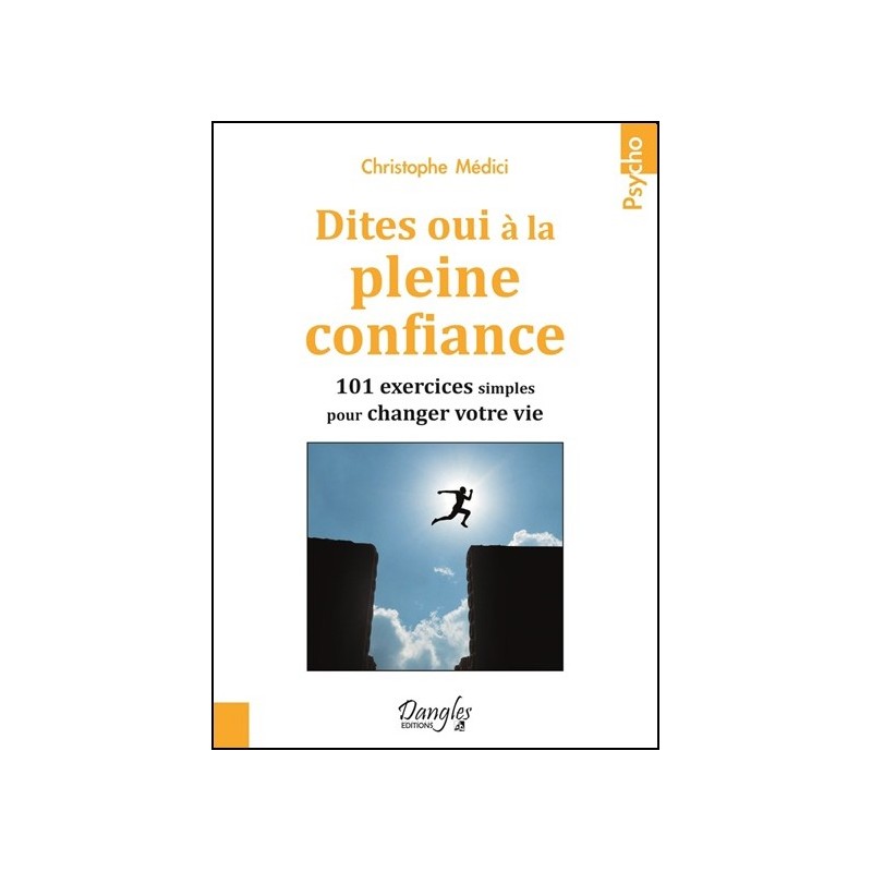 Dites oui à la pleine confiance - 101 exercices simples pour changer votre vie