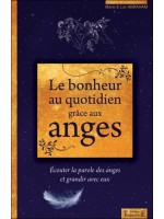 Le bonheur au quotidien grâce aux anges - Ecouter la parole des anges et grandir avec eux