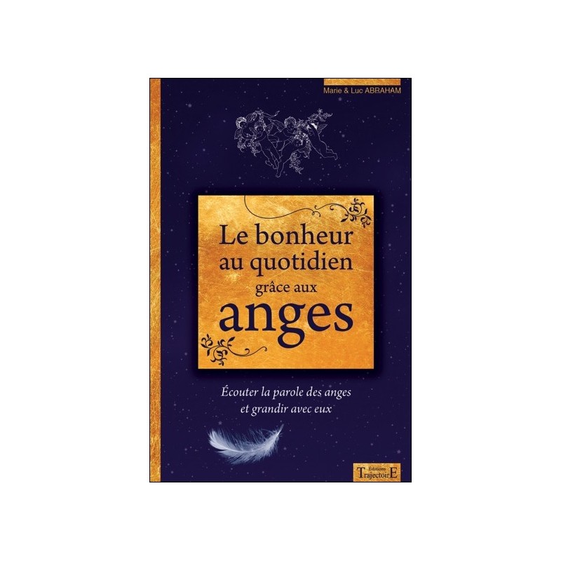 Le bonheur au quotidien grâce aux anges - Ecouter la parole des anges et grandir avec eux