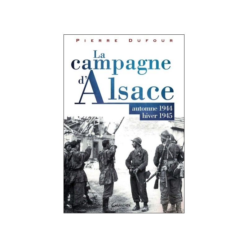 La campagne d'Alsace - Automne 1944 - Hiver 1945