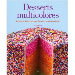 Desserts multicolores - Recettes et idées pour des desserts colorés et délicieux