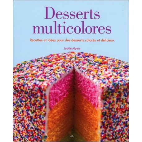 Desserts multicolores - Recettes et idées pour des desserts colorés et délicieux