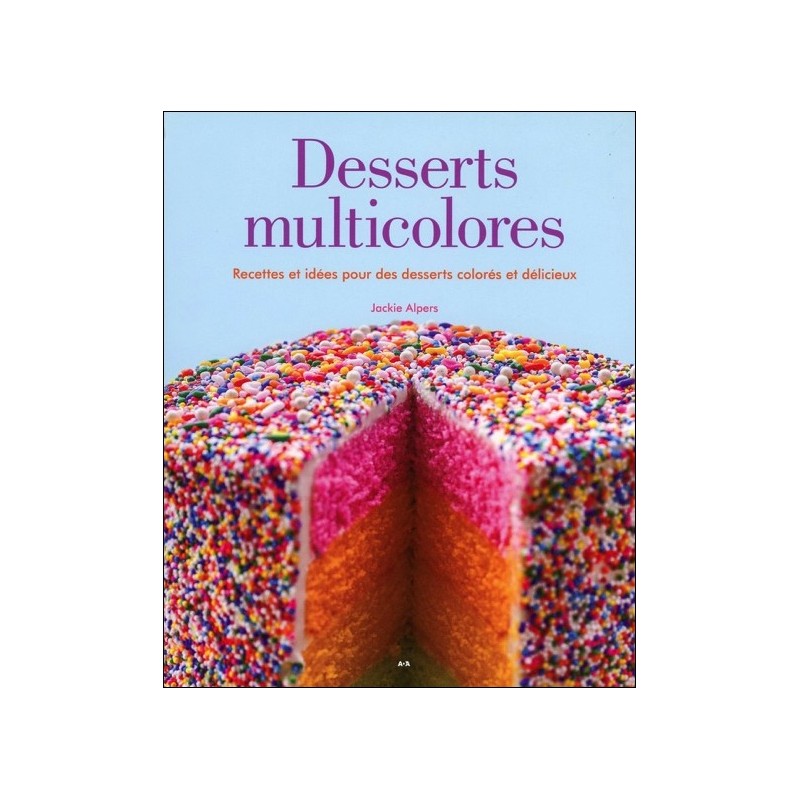 Desserts multicolores - Recettes et idées pour des desserts colorés et délicieux