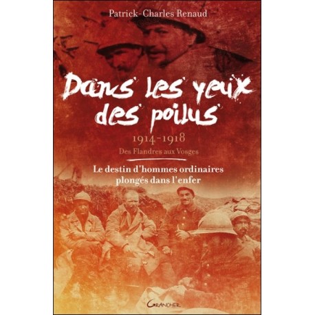 Dans les yeux des poilus - 1914-1918 - Des Flandres aux Vosges