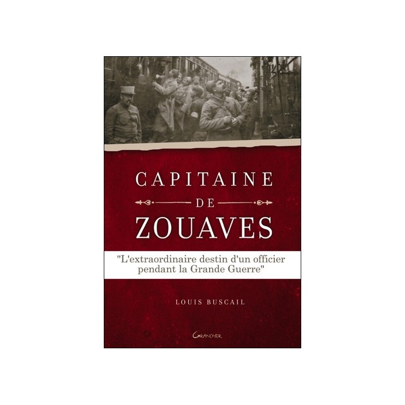 Capitaine de Zouaves - L'extraordinaire destin d'un officier pendant la Grande Guerre