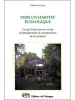 Vers un habitat écologique - Ce qu'il faut savoir avant d'entreprendre la construction de sa maison