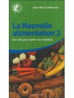 La Nouvelle alimentation Tome 2 - Son rôle pour éviter les maladies