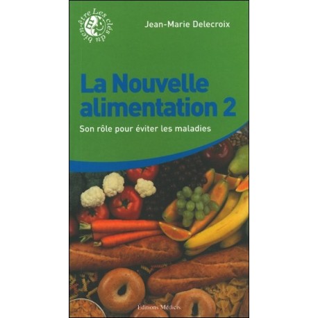 La Nouvelle alimentation Tome 2 - Son rôle pour éviter les maladies