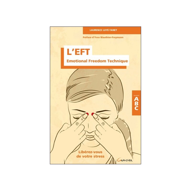 L'EFT - Emotional Freedom Technique - Libérez-vous de votre stress - ABC