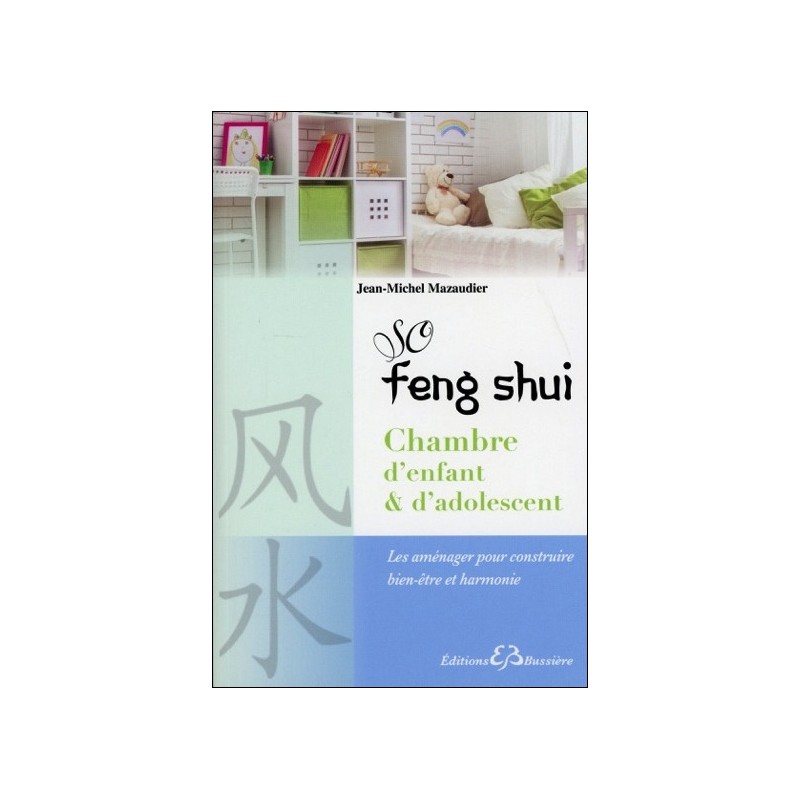 So Feng-Shui - Chambre d'enfant & d'adolescent - Les aménager pour construire bien-être et harmonie