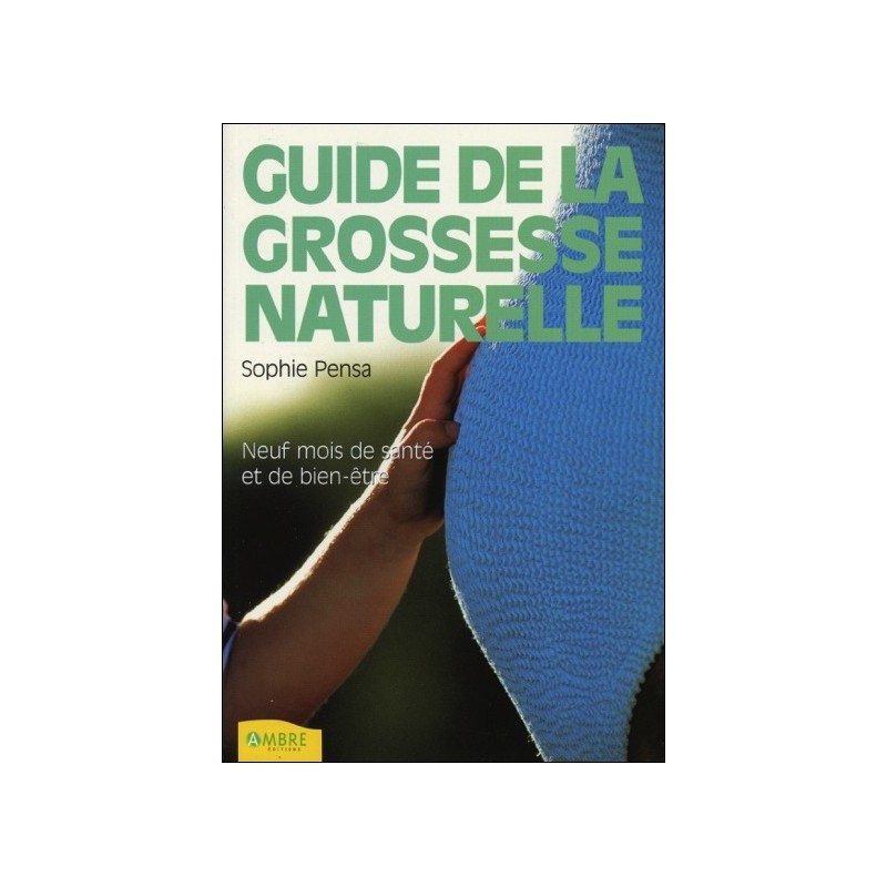 Le guide de la grossesse naturelle - Neuf mois de santé et de bien-être