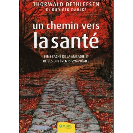 Un chemin vers la santé - Sens caché de la maladie et de ses différents symptômes