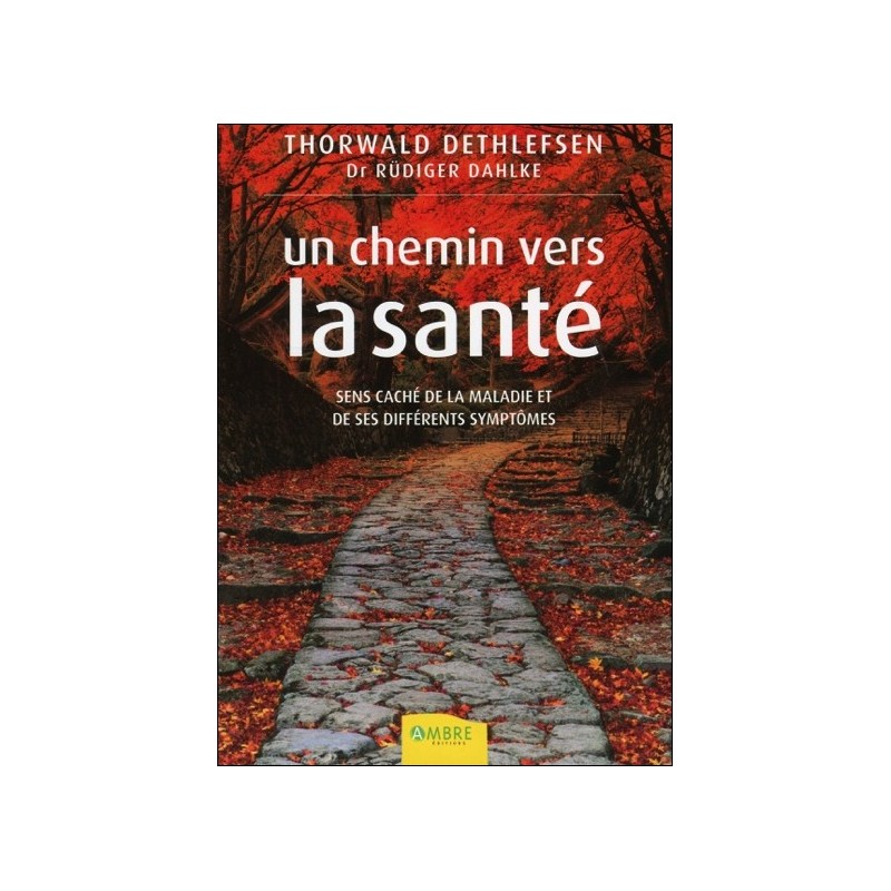 Un chemin vers la santé - Sens caché de la maladie et de ses différents symptômes