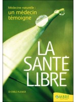 La santé libre - Médecine naturelle : un médecin témoigne