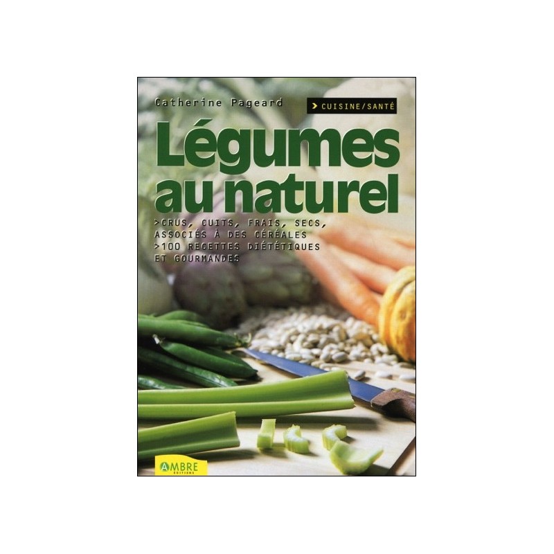 Légumes au naturel - Crus, cuits, frais, secs, associés à des céréales