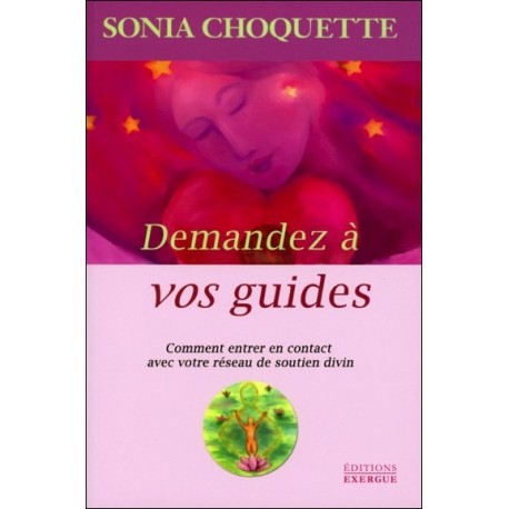 Demandez à vos guides - Comment entrer en contact avec votre réseau de soutien divin