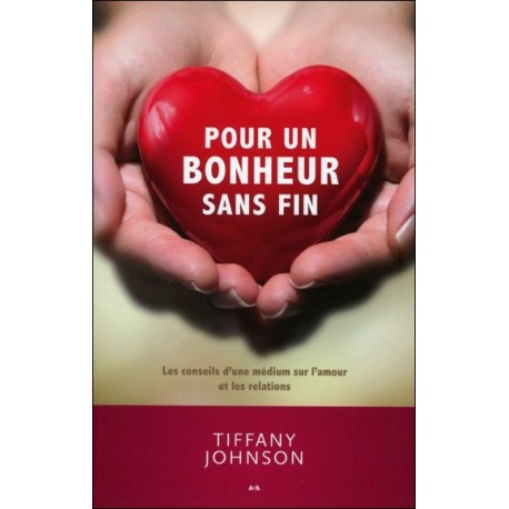 Pour un bonheur sans fin - Les conseils d'une médium sur l'amour et les relations
