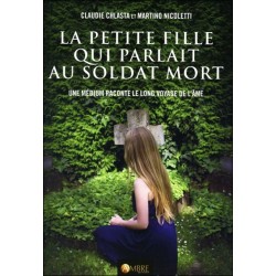 La petite fille qui parlait au soldat mort - Une médium raconte le long voyage de l'âme