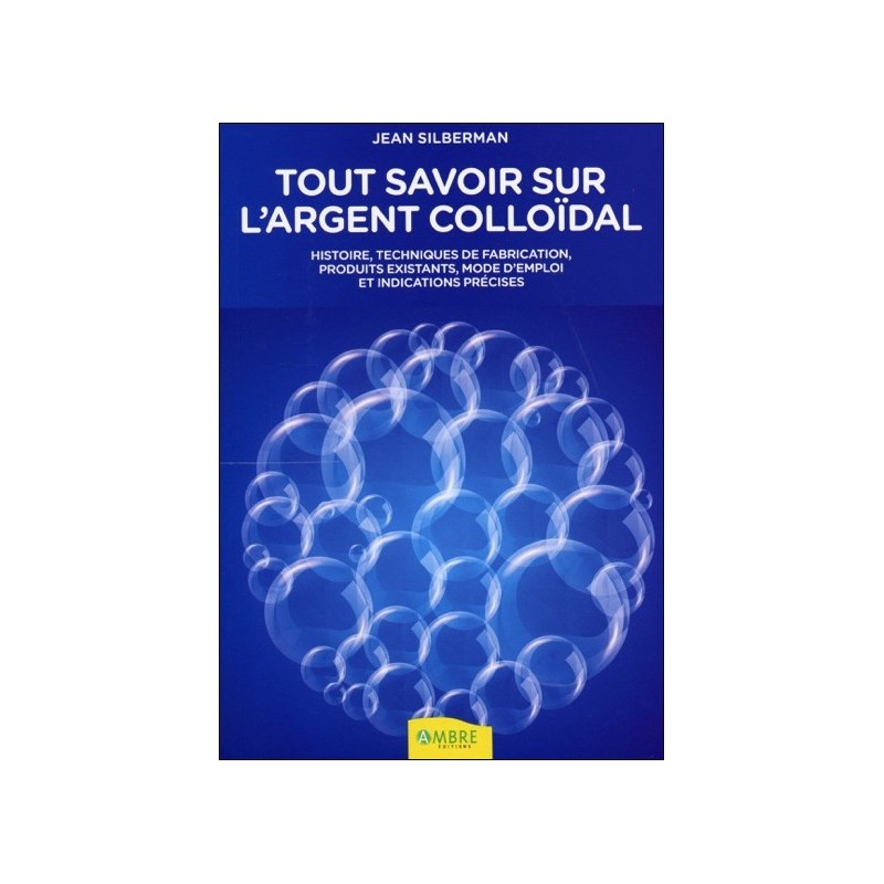 Tout savoir sur l'argent colloïdal - Histoires, techniques de fabrication