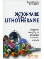 Dictionnaire de la lithothérapie - Propriétés énergétiques des pierres et cristaux naturels