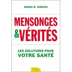 Mensonges & vérités - Les solutions pour votre santé