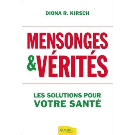 Mensonges & vérités - Les solutions pour votre santé