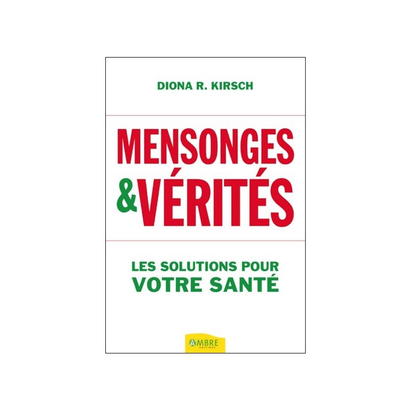 Mensonges & vérités - Les solutions pour votre santé