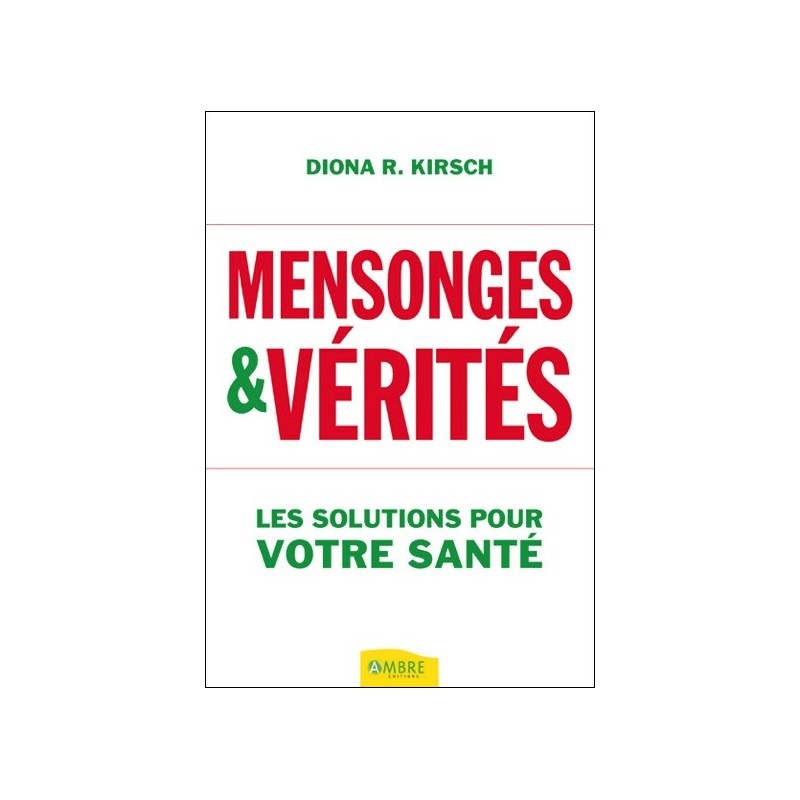 Mensonges & vérités - Les solutions pour votre santé