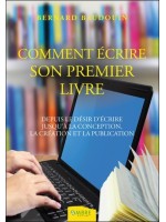 Comment écrire son premier livre - Depuis le désir d'écrire jusqu'à la conception...