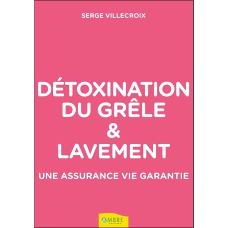 Détoxination du grêle & lavement - Une assurance vie garantie