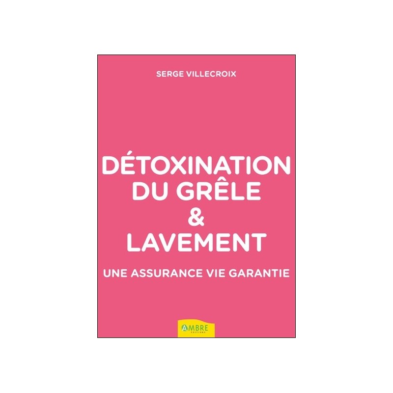 Détoxination du grêle & lavement - Une assurance vie garantie