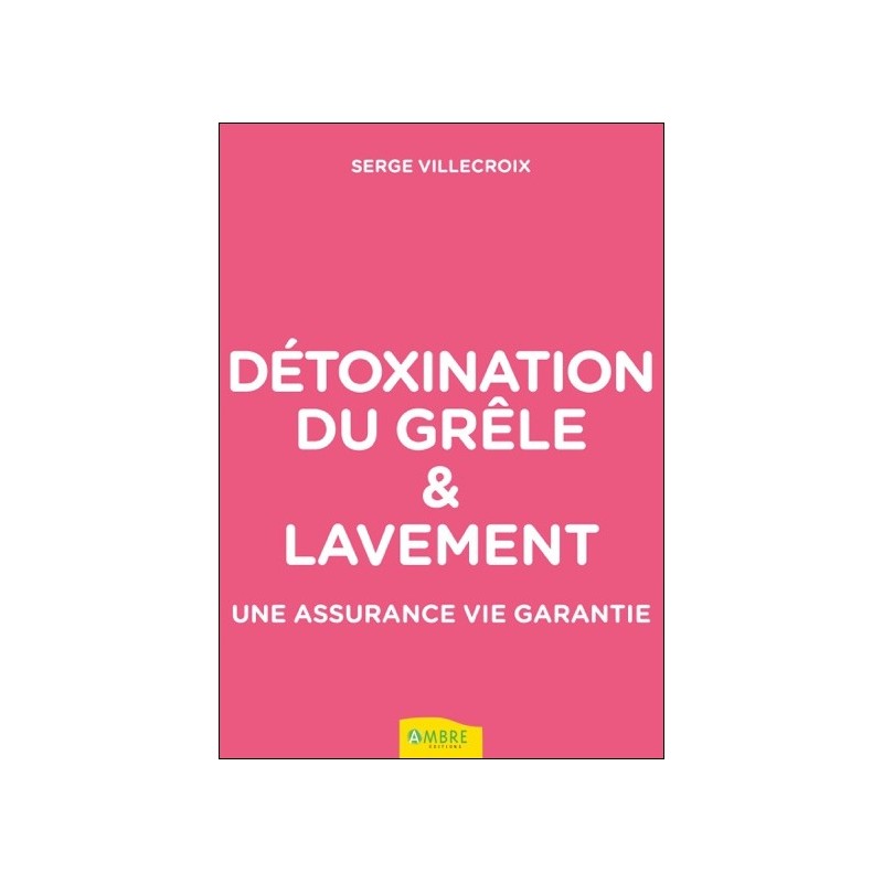 Détoxination du grêle & lavement - Une assurance vie garantie