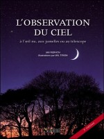 L'observation du ciel à l'oeil nu, aux jumelles ou au télescope - Le guide