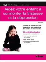 Aidez votre enfant à surmonter la tristesse et la dépression