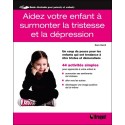 Aidez votre enfant à surmonter la tristesse et la dépression