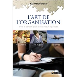 L'art de l'organisation - Trucs et conseils pour une vie mieux organisée