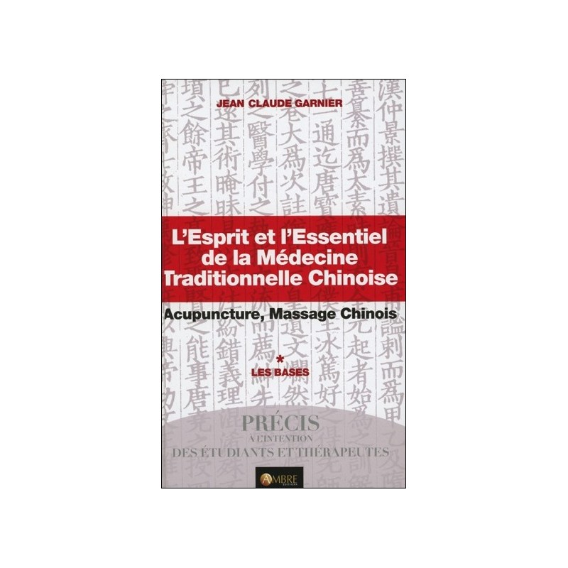 L'Esprit et l'Essentiel de la Médecine Traditionnelle Chinoise - Les Bases